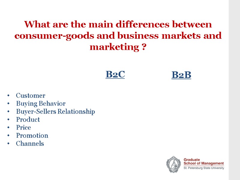 What are the main differences between consumer-goods and business markets and marketing ? B2C